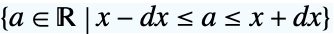 {a in TemplateBox[{}, Reals]|x-dx<=a<=x+dx}