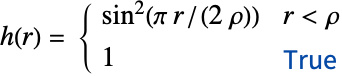 h(r)= sin^2(pi r/(2 rho)) r<rho; 1 TemplateBox[{True, paclet:ref/True}, RefLink, BaseStyle -> {2ColumnTableMod}]; 