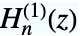 TemplateBox[{n, z}, HankelH1]