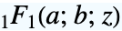 TemplateBox[{a, b, z}, Hypergeometric1F1]