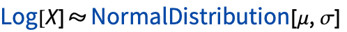 TemplateBox[{Log, paclet:ref/Log}, RefLink, BaseStyle -> {InlineFormula}][X]TemplateBox[{NormalDistribution, paclet:ref/NormalDistribution}, RefLink, BaseStyle -> {InlineFormula}][mu,sigma]