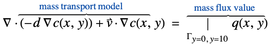  del .(-d del c(x,y))+v^->.del c(x,y)^(︷^(           mass transport model              )) =|_(Gamma_(y=0, y=10))q(x,y)^(︷^(    mass flux value     ))
