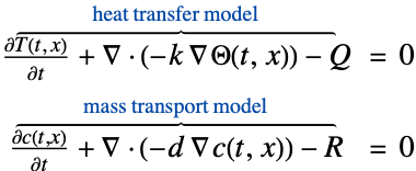(partialT(t, x))/(partialt)+del .(-k del Theta(t,x))-Q^(︷^(                  heat transfer model                  ))  = 0; (partialc(t,x))/(partialt)+del .(-d del c(t,x))-R^(︷^(                mass transport model                ))  = 0