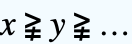 x≩y≩...