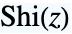 TemplateBox[{z}, SinhIntegral]