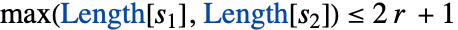 max(Length[s_1],Length[s_2])<=2 r +1